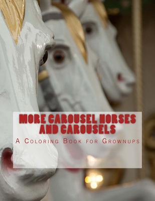 More Carousel Horses and Carousels: Adult Coloring Book