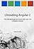 Unraveling Angular 2: The Ultimate Beginners Guide with over 130 Complete Samples (Unraveling Series)