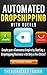 Automated Dropshipping with Oberlo: Dropshipping Made Easy! Create your eCommerce Empire by Starting a Dropshipping Business with Only a Few Clicks!
