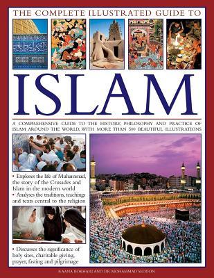 The Complete Illustrated Guide to Islam: A Comprehensive Guide To The History, Philosophy And Practice Of Islam Around The World, With More Than 500 Beautiful Photographs