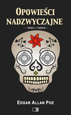 Opowiesci Nadzwyczajne: Tom I - Tom II (Polish Edition)