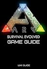 ARK: Survival Evolved Game Guide (Crafting, World Map, Locations of Artifacts and More)
