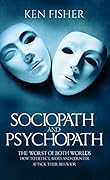 Sociopath and psychopath: The Worst of both worlds - How to detect, avoid, and counter attack their behavior