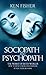 Sociopath and psychopath: The Worst of both worlds - How to detect, avoid, and counter attack their behavior