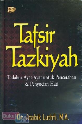 Tafsir Tazkiyah: Tadabur Ayat-Ayat untuk Pencerahan dan Penyucian Hati