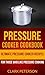 Pressure Cooker Cookbook: U...