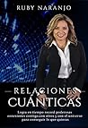 Relaciones Cuánticas: Logra en tiempo récord poderosas conexiones contigo, con otros y con el universo para conseguir lo que quieras (Spanish Edition)