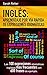 INGLES: APRENDIZAJE POR VIA RAPIDA DE EXPRESIONES IDIOMATICAS: Las 100 expresiones idiomáticas inglesas más frecuentes con 600 frases de ejemplo. (INGLES PARA HISPANO PARLANTES.)