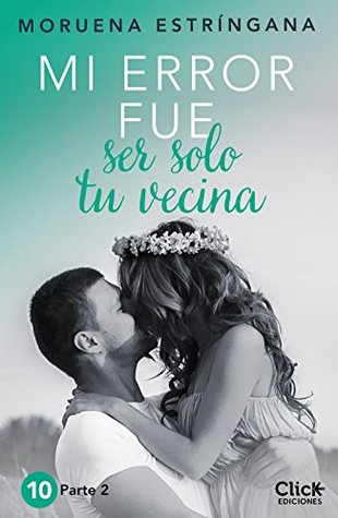Mi error fue ser solo tu vecina. Parte 2 (Mi error, #10.2)