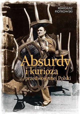 Absurdy i kurioza przedwojennej Polski (Hardcover)