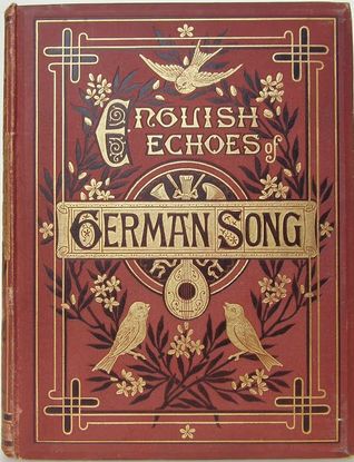 English Echoes of German Song, Tr. by R. E. Wallis, J. D. Morell and F. D'Anvers
