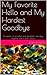 My Favorite Hello and My Hardest Goodbye: A memoir of a mother and daughter's last days together told in both voices.