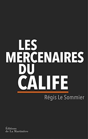 Les Mercenaires du calife (NON FICTION) (French Edition)