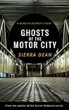 Ghosts of the Motor City by Sierra Dean