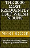 The 2000 Most Frequently Used Welsh Nouns: Save Time By Learning the Most Frequently Used Words First