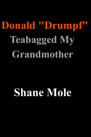 Donald "Drumpf" Teabagged My Grandmother