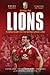 Behind the Lions : Playing Rugby for the British & Irish Lions