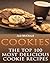 Cookies: The Top 100 Most Delicious Cookie Recipes (Mouthwatering Cookie Recipes and Cookie Baking Techniques That Will Make Delicious Cookies Everyone Will Love)