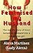 How I Feminized my Husband:...