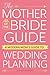 The Mother of the Bride Guide: A Modern Mom's Guide to Wedding Planning