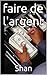 faire de l'argent (French Edition)