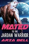 Mated to the Jardan Warrior by Aria Bell