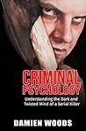 Criminal Psychology: Understanding the Dark and Twisted Mind of a Serial Killer