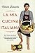 La mia cucina italiana. Dal Trentino alla Sicilia: le ricette della nostra tradizione reinterpretate in maniera sana e gustosa