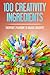 100 Creativity Ingredients: Everyone’s Playbook to Unlock Creativity (Digital Master 12)