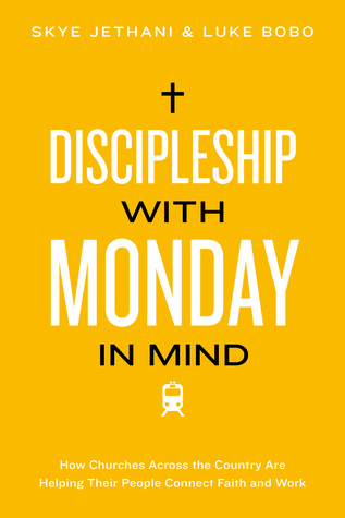 Discipleship With Monday in Mind: How Churches Across the Country Are Helping Their People Connect Faith and Work (Kindle Edition)