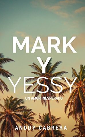 Mark y Yessy un amor inesperado (Spanish Edition)