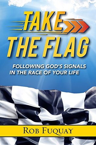 Take the Flag: Following God's Signals in the Race of Your Life (Kindle Edition)