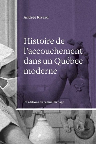 Histoire de l'accouchement dans un Québec moderne (Paperback)