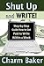 Shut Up and Write!: Step-by-Step Guide How to Get Paid to Write Within a Week