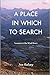 A Place In Which To Search by Joe Kelsey