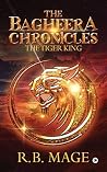 The Bagheera Chronicles: The Tiger King The Bagheera Chronicles: The Tiger King