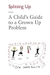 Splitting Up - A Child's Guide to a Grown Up Problem