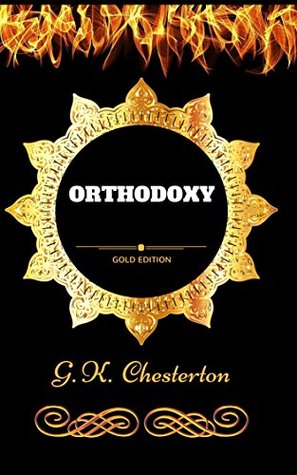 Orthodoxy: By G. K. Chesterton - Illustrated