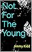 Not For The Young