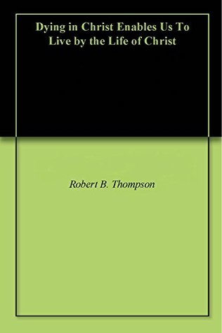 Dying in Christ Enables Us To Live by the Life of Christ