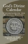 God's Divine Calendar: Understanding the Biblical Months God's Divine Calendar: Understanding the Biblical Months