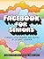 Facebook for Seniors: Connect with Friends and Family in 12 Easy Lessons