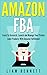 Amazon FBA: Learn To Research, Launch and Manage Your Private Label Products With Amazon Fulfillment