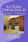 La Tora Explicada II: Exodo - Shemot (Spanish Edition)