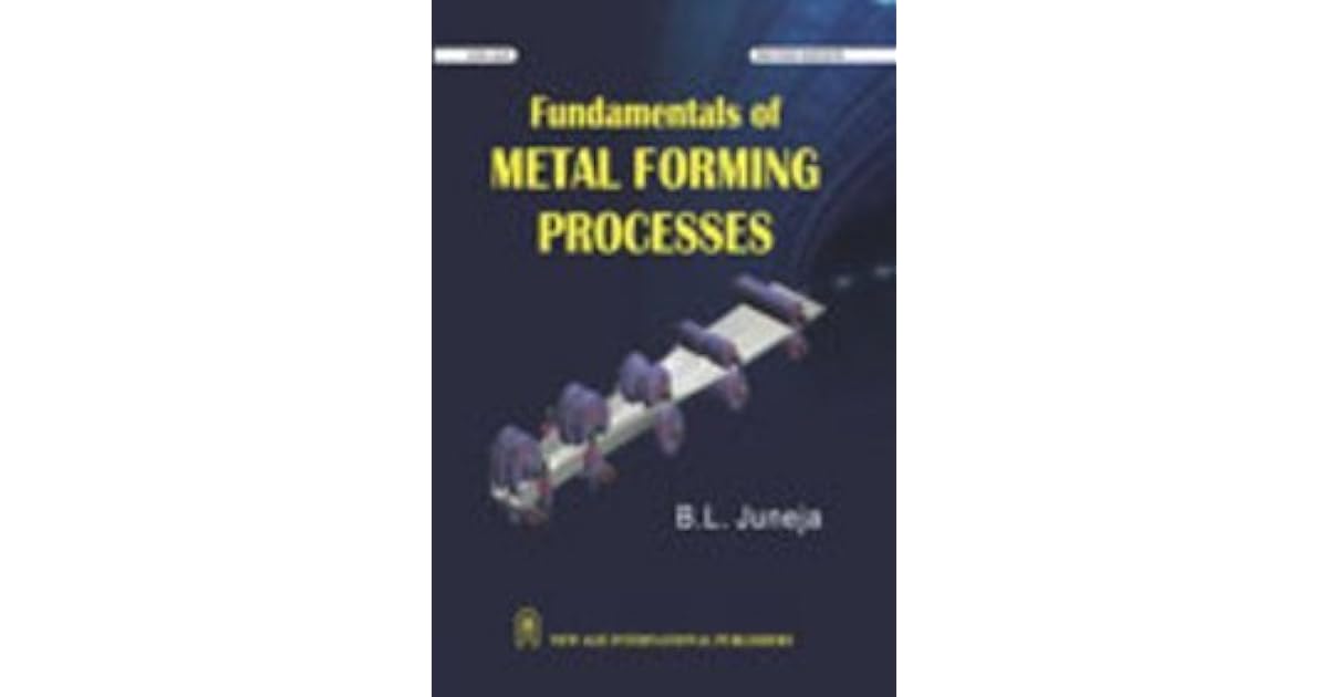 Fundamentals of Metal Forming Processes by B.L. Juneja