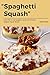 Spaghetti Squash: Learn How to Cook Spaghetti Squash with Delicious Spaghetti Squash Recipes!