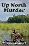 Up North Murder (Up North Michigan Mystery #1) Up North Murder (Up North Michigan Mystery #1)