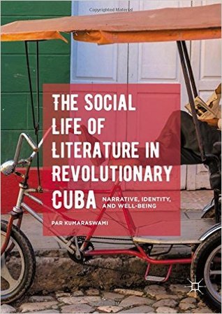 The Social Life of Literature in Revolutionary Cuba: Narrative, Identity, and Well-being (Hardcover)
