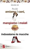 Perché amiamo i cani, mangiamo i maiali e indossiamo le mucche: Processo alla cultura della carne Book cover for Perché amiamo i cani, mangiamo i maiali e indossiamo le mucche: Processo alla cultura della carne