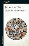 Prosa del observatorio by Julio Cortázar